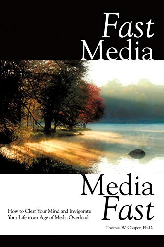Fast Media, Media Fast: How To Clear Your Mind And Invigorate Your Life In An Age Of Media Overload (9781452085005) by Cooper Ph.D., Thomas W.