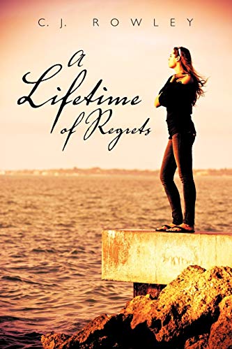 A Lifetime of Regrets - C.J. Rowley