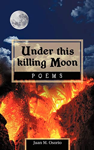 Under this killing Moon: Poems - Juan M. Osorio