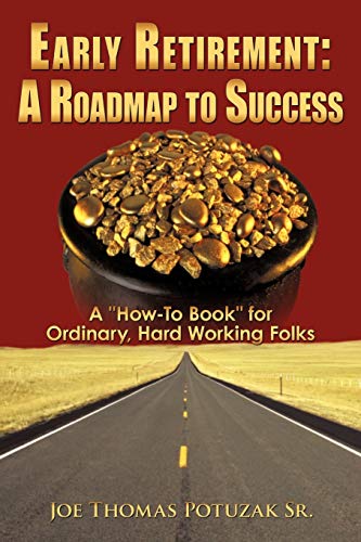 9781452088938: Early Retirement: A Roadmap to Success: A "How-To Book" for Ordinary, Hard Working Folks