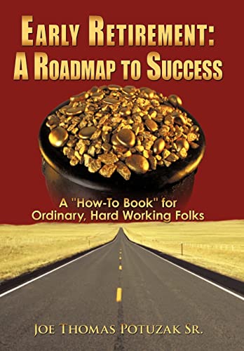 Stock image for Early Retirement A Roadmap to Success A HowTo Book for Ordinary, Hard Working Folks for sale by PBShop.store US