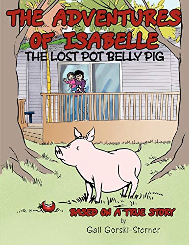 Stock image for The Adventures of Isabelle The Lost Pot Belly Pig Based on a True Story for sale by PBShop.store US