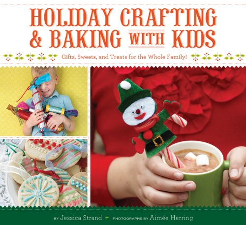 Beispielbild fr Holiday Crafting and Baking with Kids: Gifts, Sweets, and Treats for the Whole Family zum Verkauf von Wonder Book