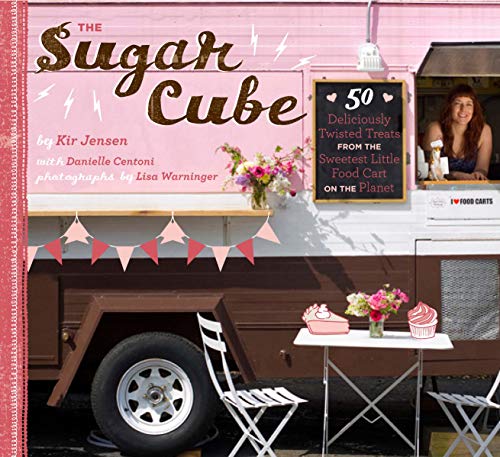 9781452101262: The Sugar Cube: 50 Deliciously Twisted Treats from the Sweetest Little Food Cart on the Planet