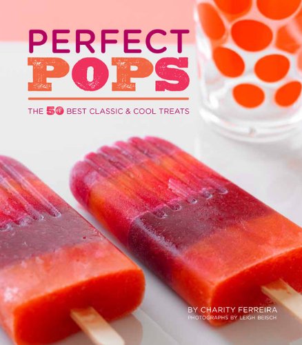 9781452101927: Perfect Pops: 50 One-of-a-Kind Popsicles That Will Rock Your World