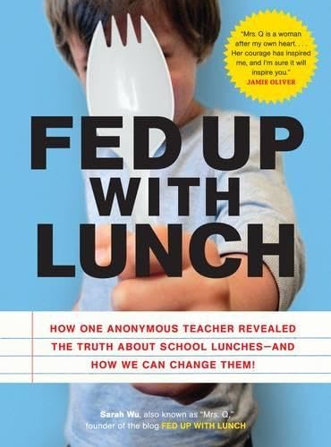 Imagen de archivo de Fed Up with Lunch: The School Lunch Project: How One Anonymous Teacher Revealed the Truth About School Lunches --And How We Can Change Them! a la venta por Wonder Book