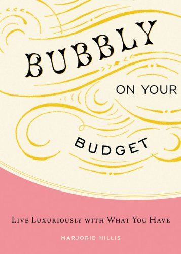 Bubbly on Your Budget: Live Luxuriously with What You Have - Hillis, Marjorie