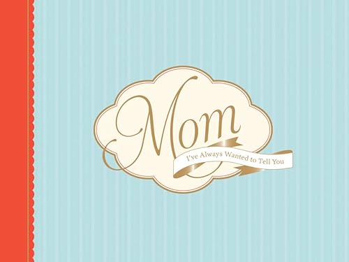 9781452102856: Mom, I've Always Wanted to Tell You: A Keepsake Journal to Fill in and Share