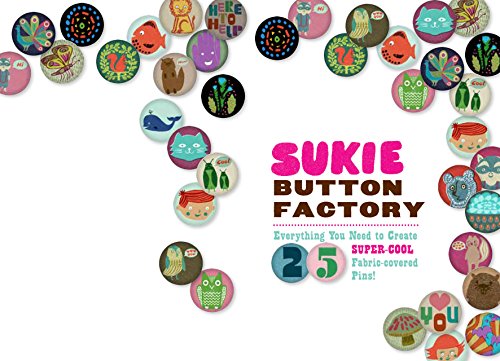 Sukie Button Factory: Everything You Need to Create 25 Super-cool Fabric-covered Pins! (9781452103051) by Gibbs, Darrell; Harding, Julia