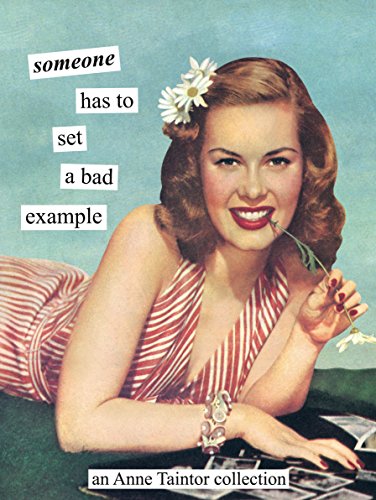 Stock image for Someone Has to Set a Bad Example : An Anne Taintor Collection for sale by Better World Books: West