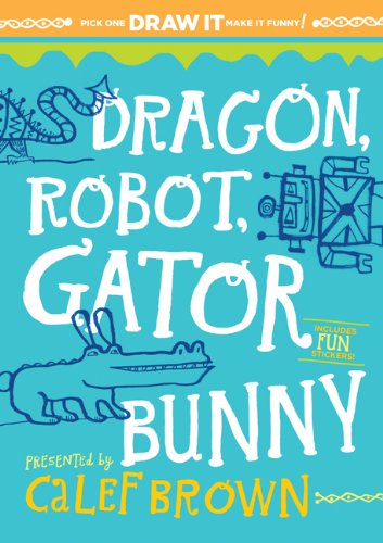 Beispielbild fr Dragon, Robot, Gatorbunny: Pick one. Draw it. Make it funny. zum Verkauf von Books From California