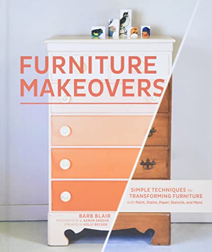 9781452104157: Furniture Makeovers: Simple Techniques for Transforming Furniture with Paint, Stains, Paper, Stencils, and More