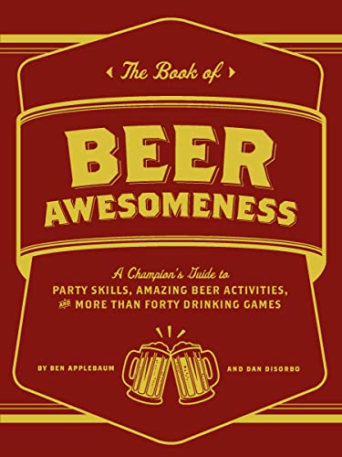 Stock image for The Book of Beer Awesomeness: A Champion's Guide to Party Skills, Amazing Beer Activities, and More Than Forty Drinking Games for sale by SecondSale