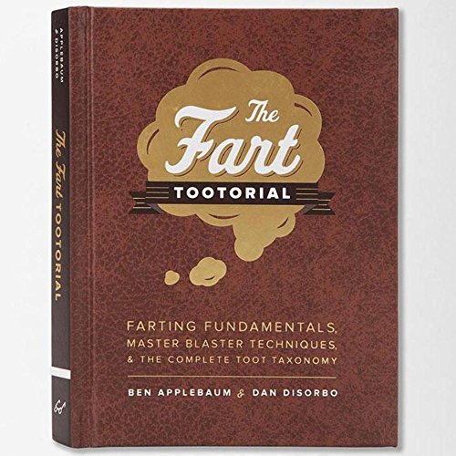 Imagen de archivo de The Fart Tootorial: Farting Fundamentals, Master Blaster Techniques, and the Complete Toot Taxonomy a la venta por SecondSale