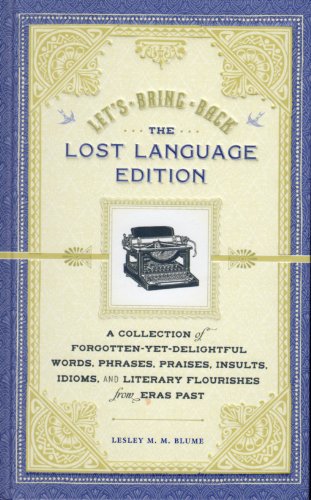 Stock image for Let's Bring Back: The Lost Language Edition: A Collection of Forgotten-Yet-Delightful Words, Phrases, Praises, Insults, Idioms, and Literary Flourishes from Eras Past for sale by SecondSale