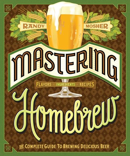 9781452105512: Mastering Homebrew: The Complete Guide to Brewing Delicious Beer (Beer Brewing Bible, Homebrewing Book)