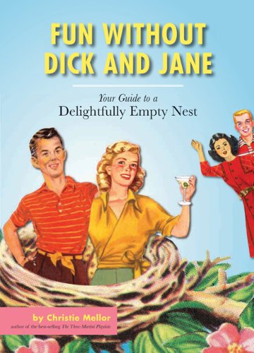 Beispielbild fr Fun without Dick and Jane: A Guide to Your Delightfully Empty Nest zum Verkauf von Jenson Books Inc