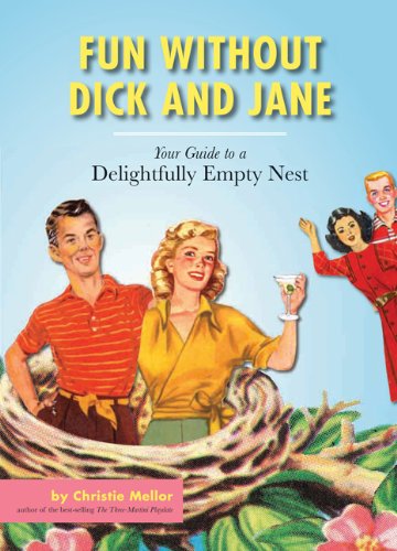 9781452105970: Fun without Dick and Jane: A Guide to Your Delightfully Empty Nest