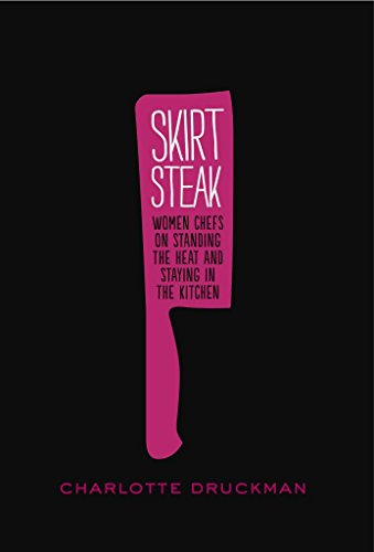 9781452107097: Skirt Steak: Women Chefs on Standing the Heat and Staying in the Kitchen