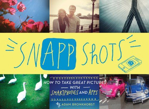 9781452107127: SnApp Shots: How to Take Great Pictures with Smartphones and Apps