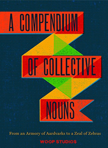 9781452108230: A Compendium of Collective Nouns: From an Armory of Aardvarks to a Zeal of Zebras