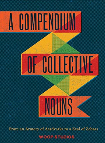 9781452108230: A Compendium of Collective Nouns: From an Armory of Aardvarks to a Zeal of Zebras