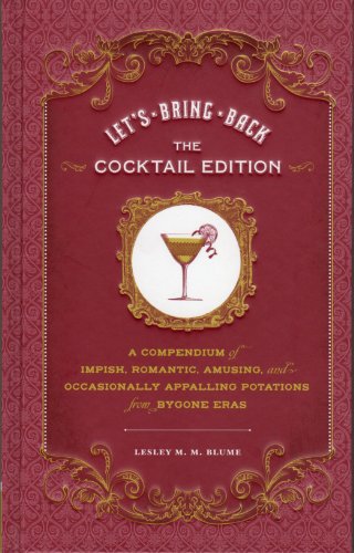 Stock image for Let's Bring Back: The Cocktail Edition: A Compendium of Impish, Romantic, Amusing, and Occasionally Appalling Potations from Bygone Eras for sale by ThriftBooks-Atlanta