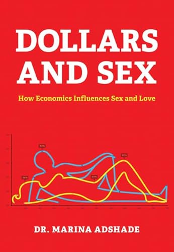 9781452109220: Dollars and Sex: How Economics Influences Sex and Love