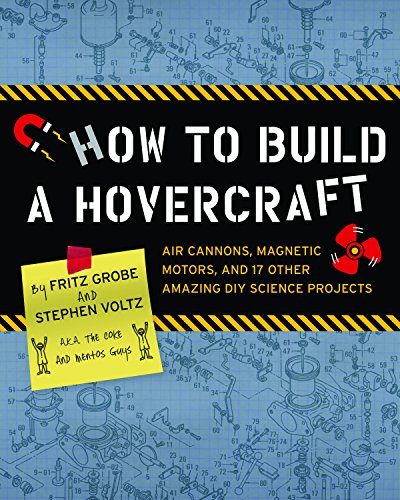How to Build a Hovercraft. Air Cannons, Magnet Motors, and 29 Other Amazing DIY Science Projects