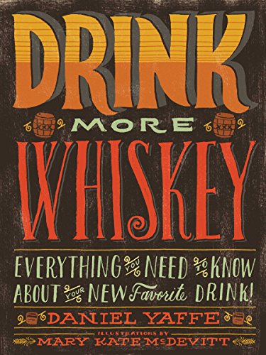 9781452109749: Drink More Whiskey: Everything You Need to Know About Your New Favorite Drink!