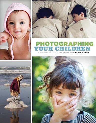 Stock image for Photographing Your Children: A Handbook of Style and Instruction for sale by WorldofBooks