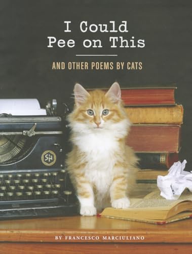 Beispielbild fr I Could Pee on This: And Other Poems by Cats (Gifts for Cat Lovers, Funny Cat Books for Cat Lovers) zum Verkauf von Gulf Coast Books