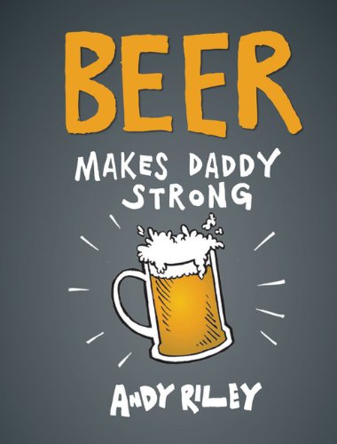 Beispielbild fr Beer Makes Daddy Strong zum Verkauf von Wonder Book