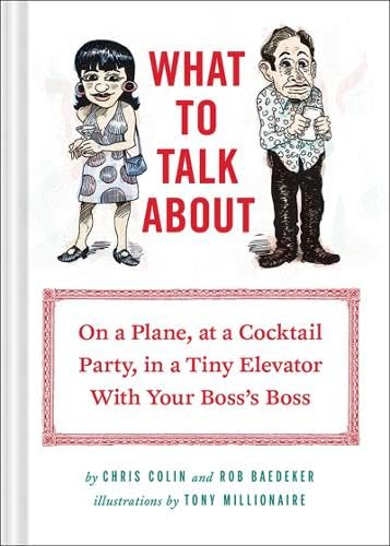Beispielbild fr What to Talk About: On a Plane, at a Cocktail Party, in a Tiny Elevator with Your Boss's Boss zum Verkauf von Wonder Book