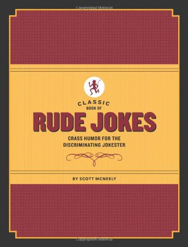 Classic Book of Rude Jokes: Crass Humor for the Discriminating Jokester (9781452116983) by McNeely, Scott