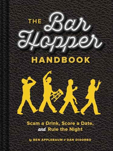 Stock image for The Bar Hopper Handbook : Scam a Drink, Score a Date, and Rule the Night for sale by Better World Books