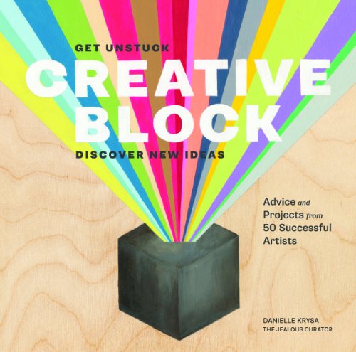 Stock image for Creative Block: Get Unstuck, Discover New Ideas: Advice and Projects from 50 Successful Artists for sale by ThriftBooks-Dallas