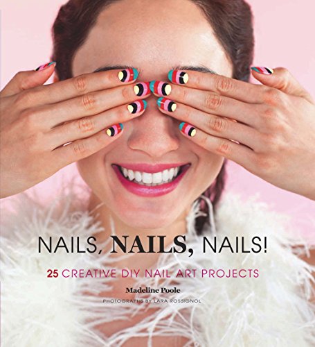 Nails, Nails, Nails!: 25 Creative Diy Nail Art Projects.