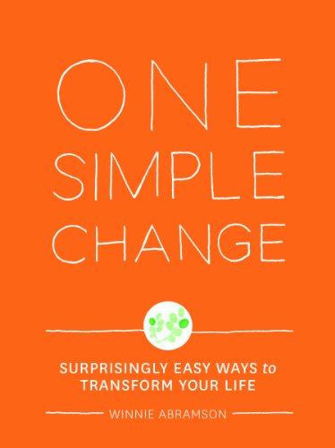 One Simple Change: Surprisingly Easy Ways to Transform Your Life