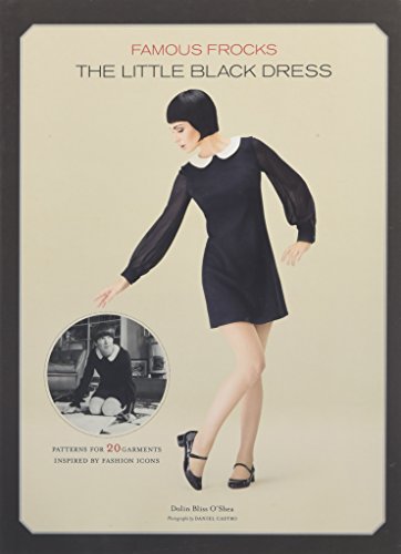 9781452123653: Famous Frocks: The Little Black Dress: Patterns for 20 Garments Inspired by Fashion Icons