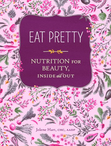 Eat Pretty: Nutrition for Beauty, Inside and Out (Nutrition Books, Health Journals, Books about F...