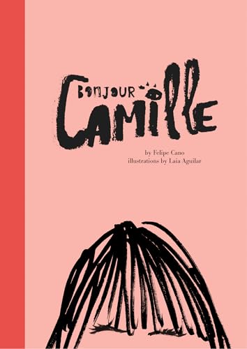 9781452124070: Bonjour Camille: Felipe Cano and Laia Aguilar