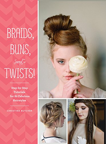 9781452124841: Braids, Buns, and Twists!: Step-by-step Tutorials for 80 Fabulous Hairstyles