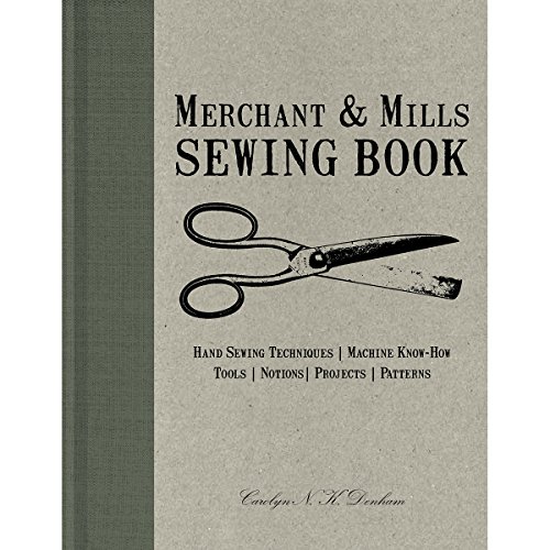 9781452125497: Merchant & Mills Sewing Book: Hand-Sewing Techniques / Machine Know-How / Tools / Notions / Projects / Patterns