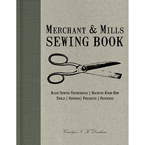 9781452125497: Merchant & Mills Sewing Book: Hand Sewing Techniques / Machine Know-How / Tools / Notions / Projects / Patterns