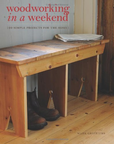 Beispielbild fr Woodworking in a Weekend : 20 Simple Projects for the Home zum Verkauf von Better World Books