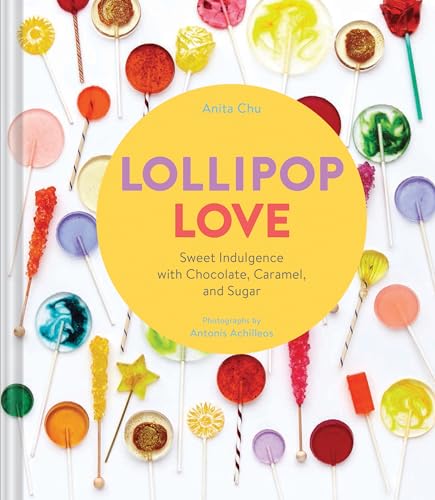 Imagen de archivo de Lollipop Love : Sweet Indulgence with Chocolate, Caramel, and Sugar a la venta por Better World Books