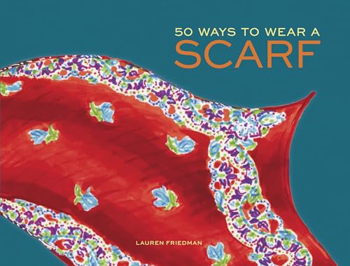 Stock image for 50 Ways to Wear a Scarf Fashio for sale by SecondSale