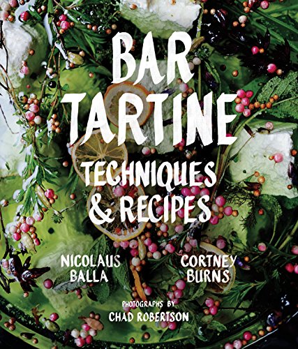 Bar Tartine: Techniques & Recipes - Cortney Burns; Nicolaus