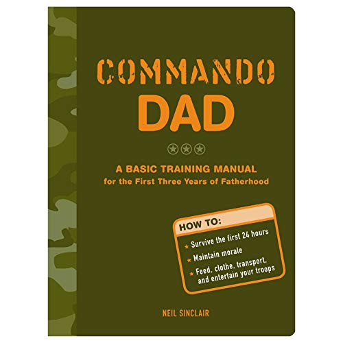 Beispielbild fr Commando Dad: A Basic Training Manual for the First Three Years of Fatherhood zum Verkauf von AwesomeBooks